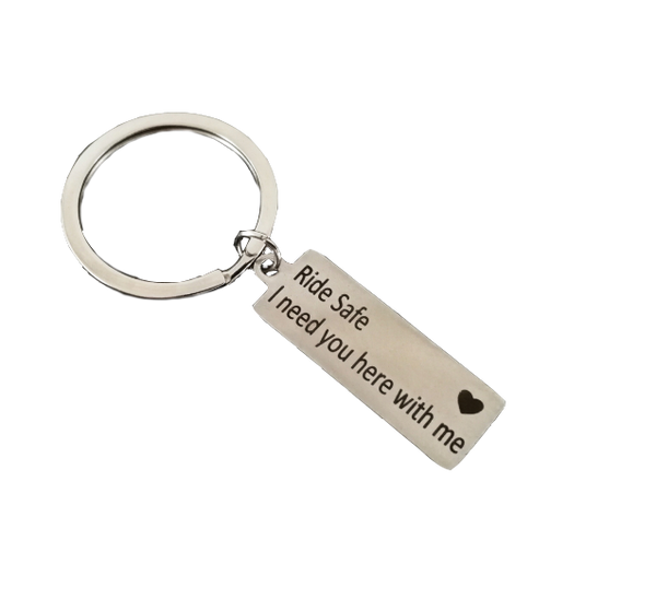Ride Safe, I Need You Here With Me Keychain