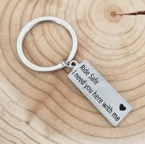 Ride Safe, I Need You Here With Me Keychain