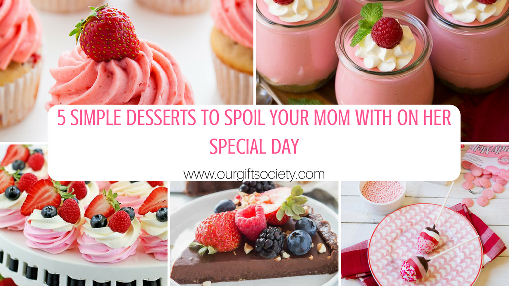 5 Simple Desserts to Spoil Your Mom With on Her Special Day