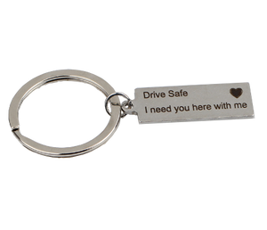 Drive Safe, I Need You Here With Me Keychain