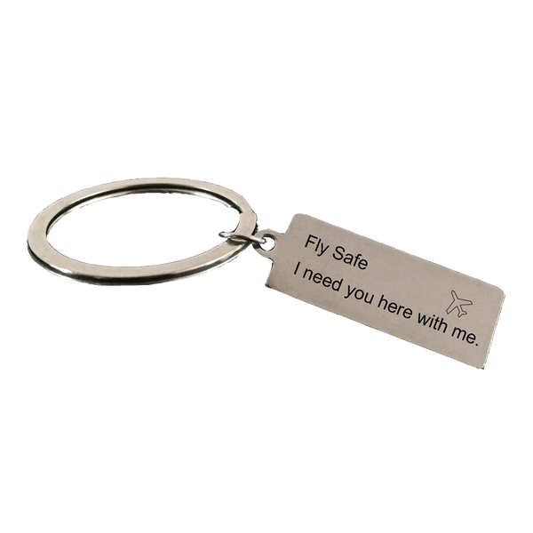 Fly Safe I Need You Here With Me Keychain