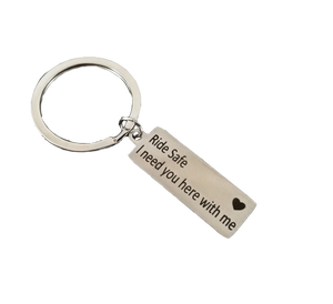 Ride Safe, I Need You Here With Me Keychain