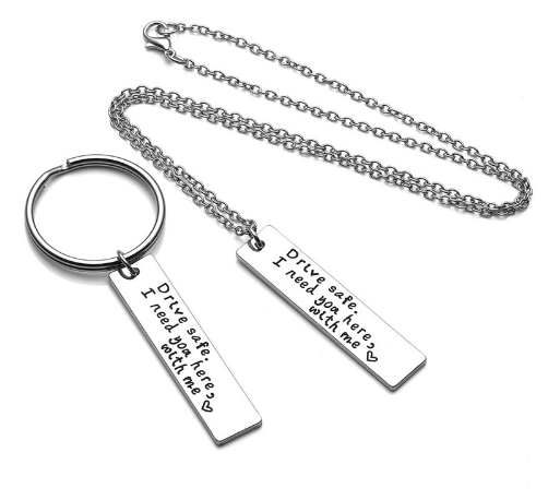 Drive Safe, I Need You Here With Me Keychain + Necklace