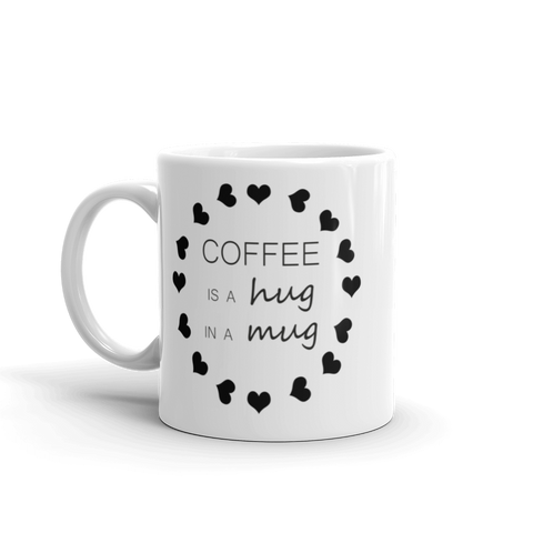 Coffee is Hug in a Mug
